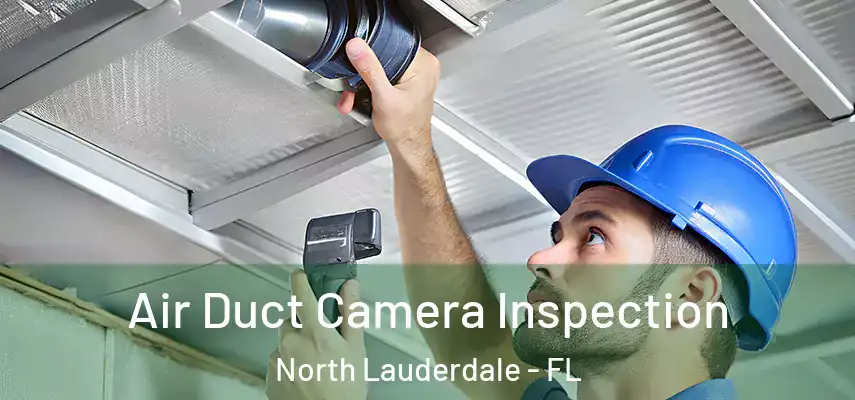 Air Duct Camera Inspection North Lauderdale - FL