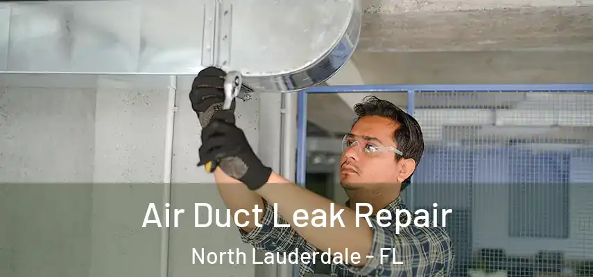  Air Duct Leak Repair North Lauderdale - FL