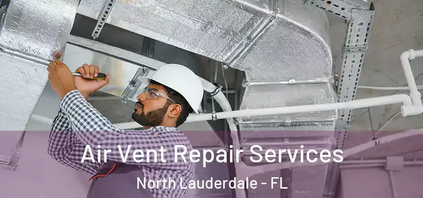  Air Vent Repair Services North Lauderdale - FL