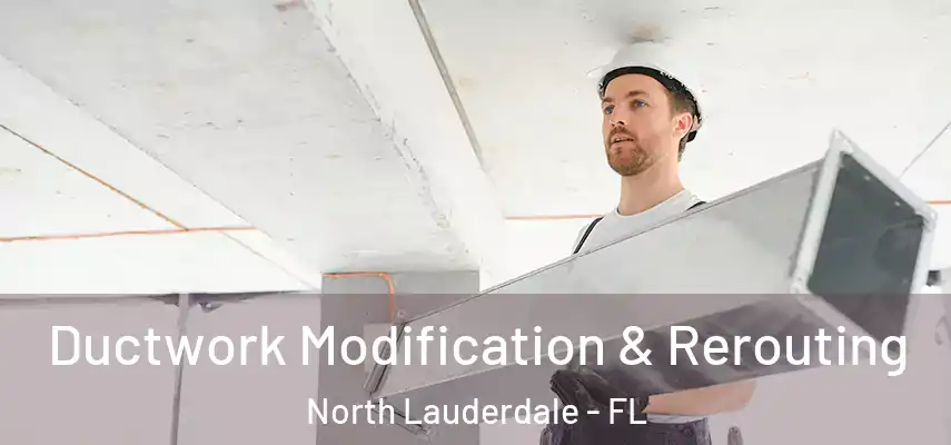  Ductwork Modification & Rerouting North Lauderdale - FL