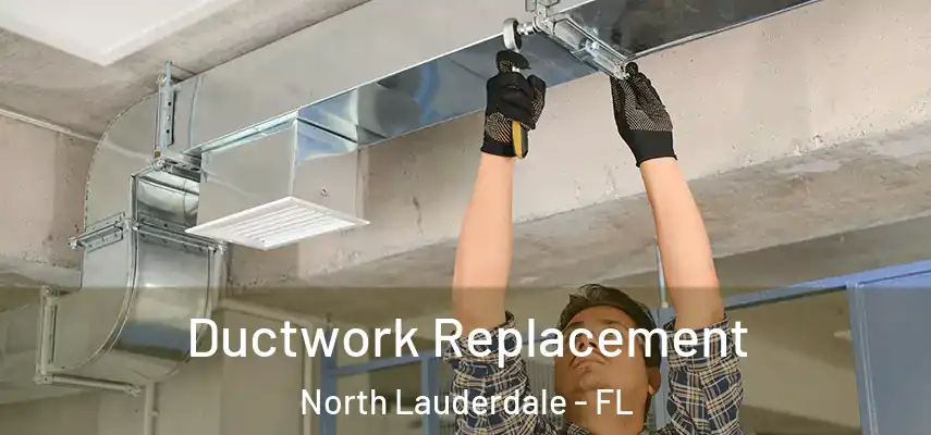  Ductwork Replacement North Lauderdale - FL