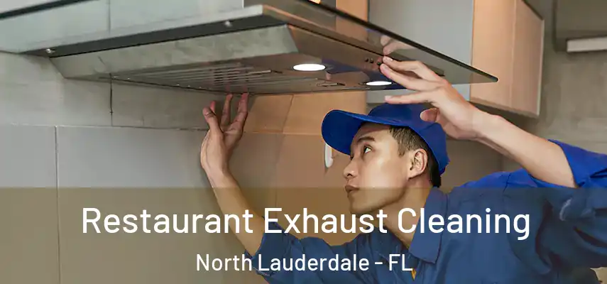 Restaurant Exhaust Cleaning North Lauderdale - FL