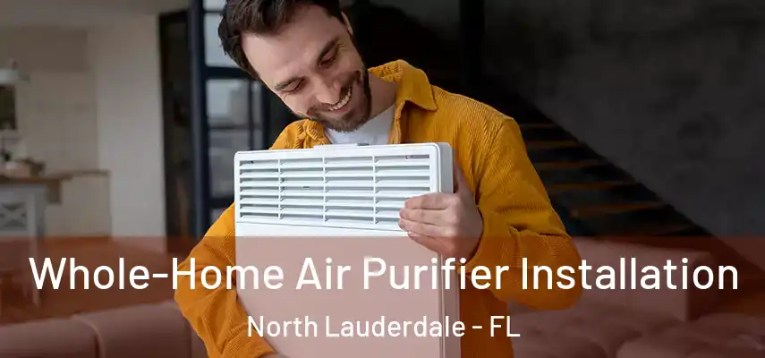  Whole-Home Air Purifier Installation North Lauderdale - FL